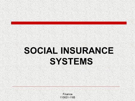 Finance 110631-1165 SOCIAL INSURANCE SYSTEMS. Finance 110631-1165 Lecture outline  Healthcare insurance system  Retirement insurance system  Unemployment.