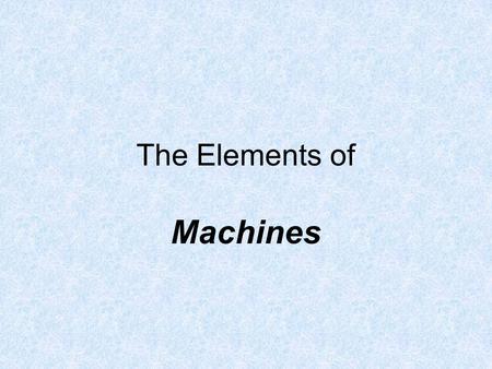 The Elements of Machines.