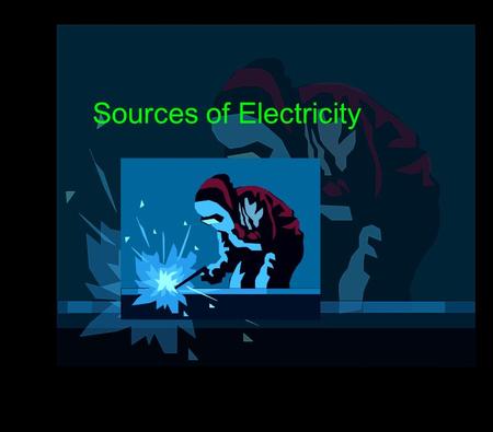 Sources of Electricity. Test your General knowledge