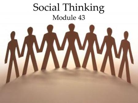 1 Social Thinking Module 43. 2 Social Psychology Social Thinking Overview  Attributing Behavior to Persons or to Situations  Attitudes and Action.