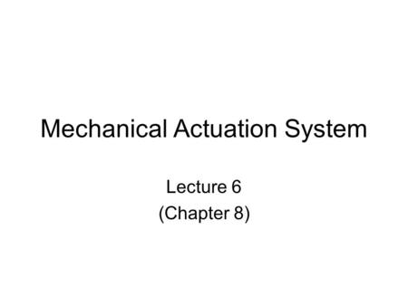 Mechanical Actuation System Lecture 6 (Chapter 8).