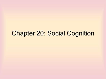 Chapter 20: Social Cognition