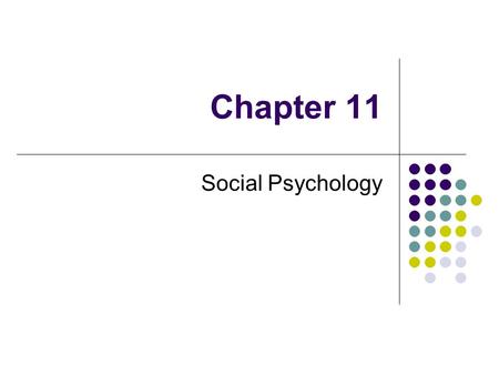 Chapter 11 Social Psychology.