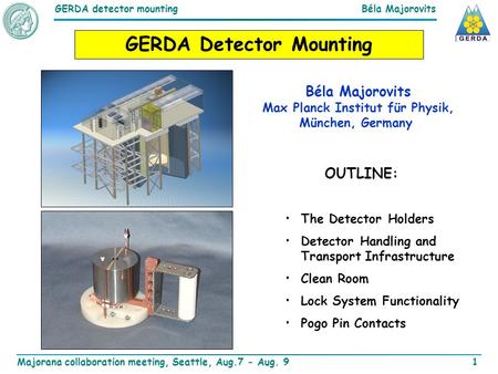 Majorana collaboration meeting, Seattle, Aug.7 - Aug. 9 Béla MajorovitsGERDA detector mounting 1 GERDA Detector Mounting The Detector Holders Detector.