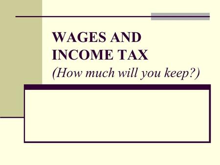 WAGES AND INCOME TAX ( How much will you keep?). Employment Classifications Full-Time Full access to benefits & better pay Part-Time Fewer hours – benefits.