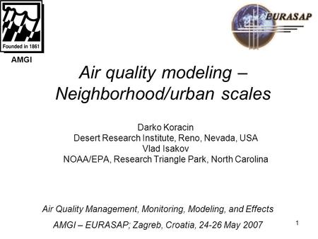 1 Air quality modeling – Neighborhood/urban scales Darko Koracin Desert Research Institute, Reno, Nevada, USA Vlad Isakov NOAA/EPA, Research Triangle Park,