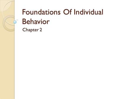 Foundations Of Individual Behavior Chapter 2. Aim of this chapter To explain the relationship between ability and job performance Contrast three components.