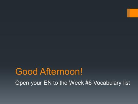 Open your EN to the Week #6 Vocabulary list