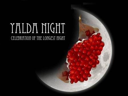 YALDA NIGHT CELEBRATION OF THE LONGEST NIGHT