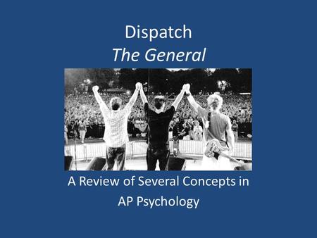 Dispatch The General A Review of Several Concepts in AP Psychology.