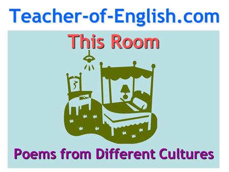 Teacher-of-English.com This Room Poems from Different Cultures.