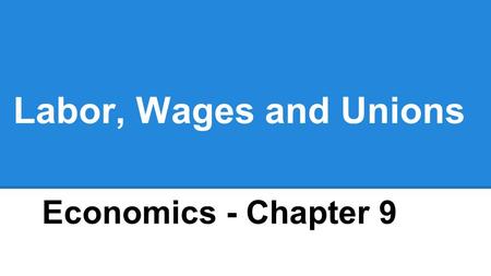 Labor, Wages and Unions Economics - Chapter 9. Business Market Review -Identify the four -Key characteristics -Examples.