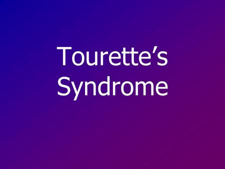 Tourette’s Syndrome.