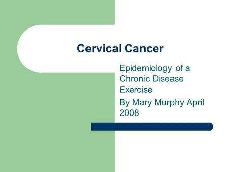 Epidemiology of a Chronic Disease Exercise By Mary Murphy April 2008