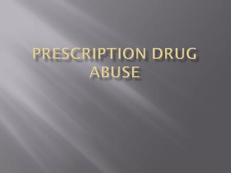  A medication that can be obtained only by means of a physician’s prescription  Prescription drug abuse:  The use of a prescription drug in a way not.