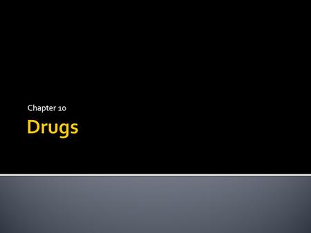 Chapter 10 Drugs.