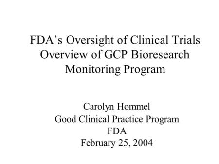 Carolyn Hommel Good Clinical Practice Program FDA February 25, 2004
