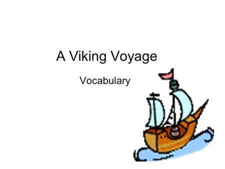 A Viking Voyage Vocabulary. rudder 1. movable piece of wood or metal used to steer a boat or ship 2. the bank of a river 3. money that is saved Without.
