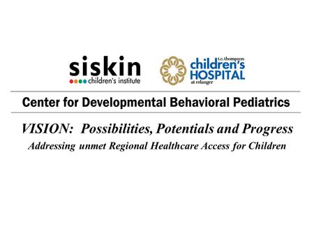 VISION: Possibilities, Potentials and Progress Addressing unmet Regional Healthcare Access for Children.