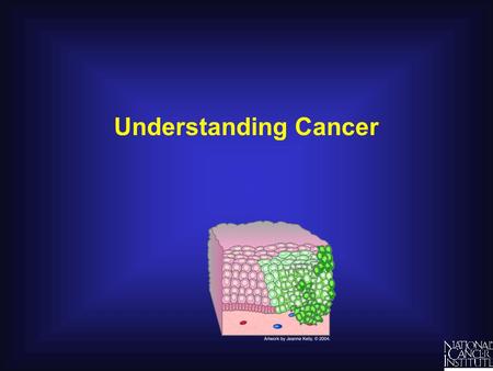 Understanding Cancer. What Is Cancer? Different Kinds of Cancer Lung Breast (women) Colon Bladder Prostate (men) Some common sarcomas: Fat Bone Muscle.