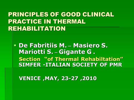 PRINCIPLES OF GOOD CLINICAL PRACTICE IN THERMAL REHABILITATION PRINCIPLES OF GOOD CLINICAL PRACTICE IN THERMAL REHABILITATION  De Fabritiis M. _ Masiero.
