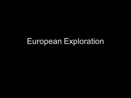 European Exploration. The Renaissance Transformed Europe….