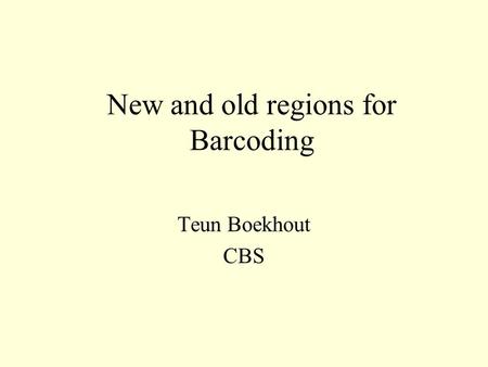 New and old regions for Barcoding Teun Boekhout CBS.