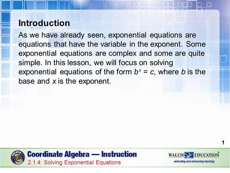 Introduction As we have already seen, exponential equations are equations that have the variable in the exponent. Some exponential equations are complex.