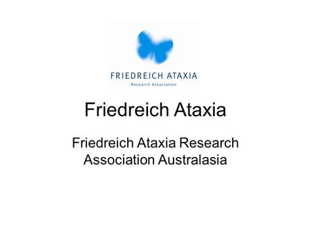 Friedreich Ataxia Friedreich Ataxia Research Association Australasia.