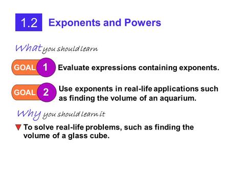 1.2 What you should learn Why you should learn it Exponents and Powers
