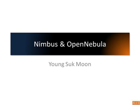 Nimbus & OpenNebula Young Suk Moon. Nimbus - Intro Open source toolkit Provides virtual workspace service (Infrastructure as a Service) A client uses.