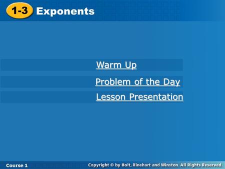 Course 1 1-3 Exponents 1-3 Exponents Course 1 Warm Up Warm Up Lesson Presentation Lesson Presentation Problem of the Day Problem of the Day.