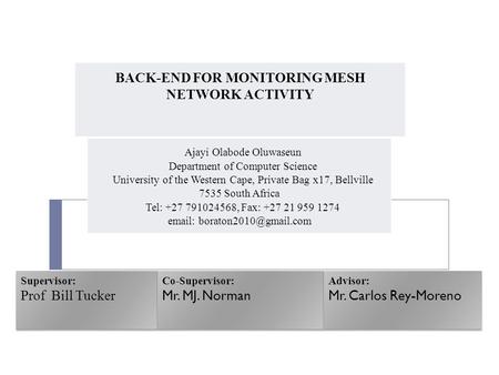 BACK-END FOR MONITORING MESH NETWORK ACTIVITY Ajayi Olabode Oluwaseun Department of Computer Science University of the Western Cape, Private Bag x17, Bellville.