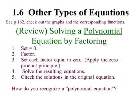 (Review) Solving a Polynomial Equation by Factoring 1.Set = 0. 2.Factor. 3.Set each factor equal to zero. (Apply the zero  product principle.) 4. Solve.