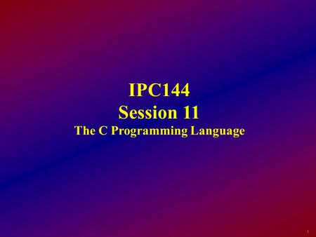 1 IPC144 Session 11 The C Programming Language. 2 Objectives To format a #define statement correctly To use a #define statement in a C program To construct.
