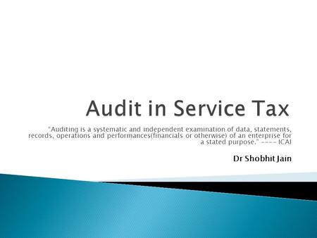 “Auditing is a systematic and independent examination of data, statements, records, operations and performances(financials or otherwise) of an enterprise.