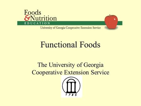 Functional Foods The University of Georgia Cooperative Extension Service.