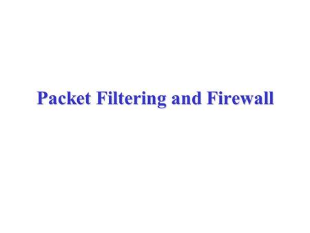 Packet Filtering and Firewall