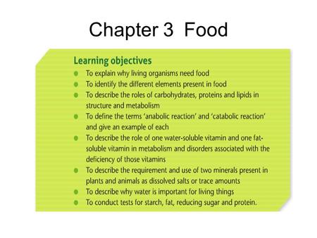 Chapter 3Food. Why do we need Food? 1.Source of Energy 2.To make chemicals needed for metabolic reactions 3.As the raw materials for growth and repair.