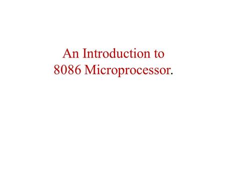 An Introduction to 8086 Microprocessor.