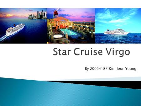 By 20064187 Kim Joon Young. . Company History. What is Cruise Virgo?. Route. Activities on ship. SWOT Analysis. Stock.