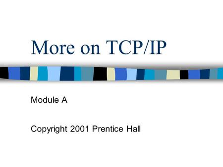 More on TCP/IP Module A Copyright 2001 Prentice Hall.