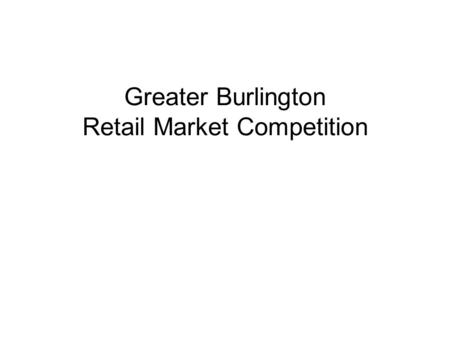 Greater Burlington Retail Market Competition. Downtown Retail and Entertainment Market Share (based upon number stores and square footage) StrongYouth.