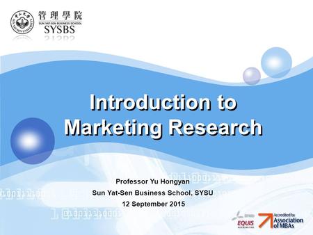 LOGO Introduction to Marketing Research Professor Yu Hongyan Sun Yat-Sen Business School, SYSU 12 September 2015.