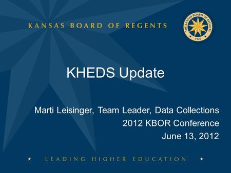 KHEDS Update Marti Leisinger, Team Leader, Data Collections 2012 KBOR Conference June 13, 2012.