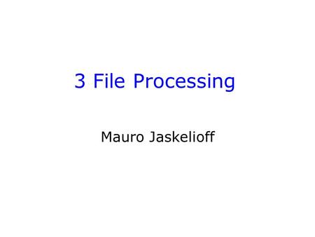3 File Processing Mauro Jaskelioff. Introduction More UNIX commands for handling files Regular Expressions and Searching files Redirection and pipes Bash.