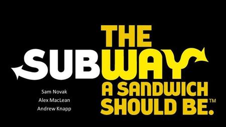 Sam Novak Alex MacLean Andrew Knapp. History of Subway 1965-Fred Deluca and Dr. Peter Buck opened the first “Pete’s Super Submarines” in Bridgeport, Connecticuit.