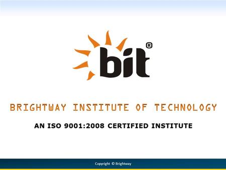 AN ISO 9001:2008 CERTIFIED INSTITUTE Copyright © Brightway.