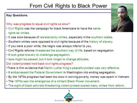Broadwater Department 1 Key Questions Why was progress to equal civil rights so slow? Civil Rights was the campaign for black Americans to have the same.