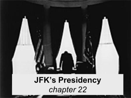 JFK’s Presidency chapter 22. 1960 Election Kennedy vs. Richard Nixon The TV debates may have been the deciding factor. Kennedy looked better and more.